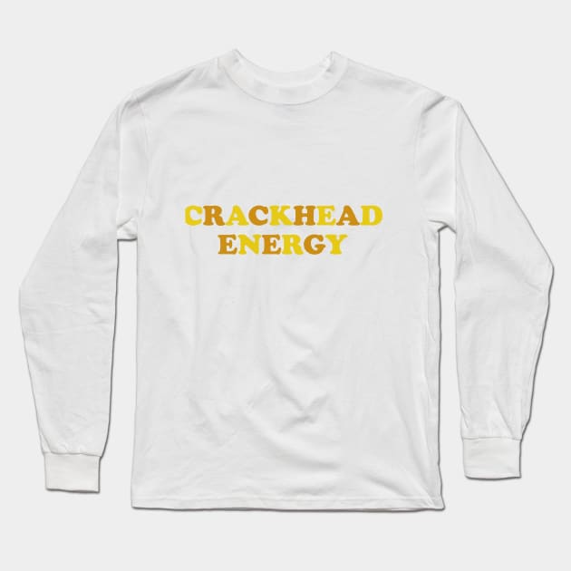 CRACKHEAD ENERGY Long Sleeve T-Shirt by stokedstore